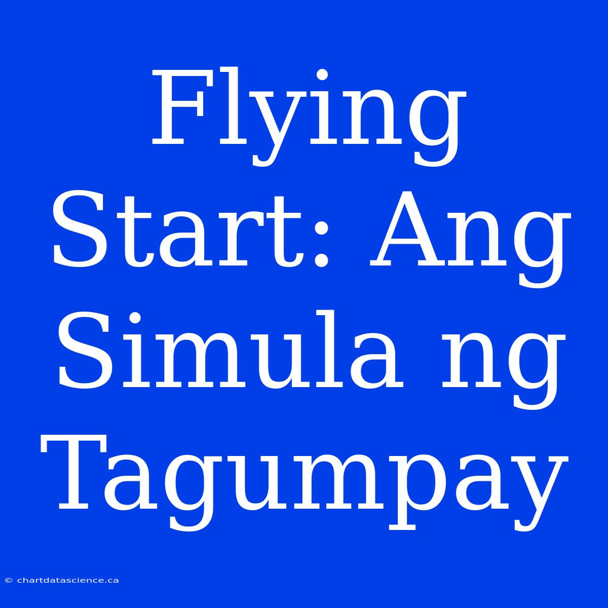 Flying Start: Ang Simula Ng Tagumpay