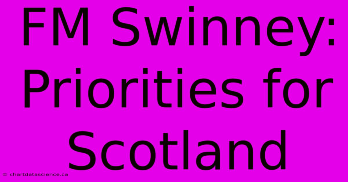 FM Swinney: Priorities For Scotland