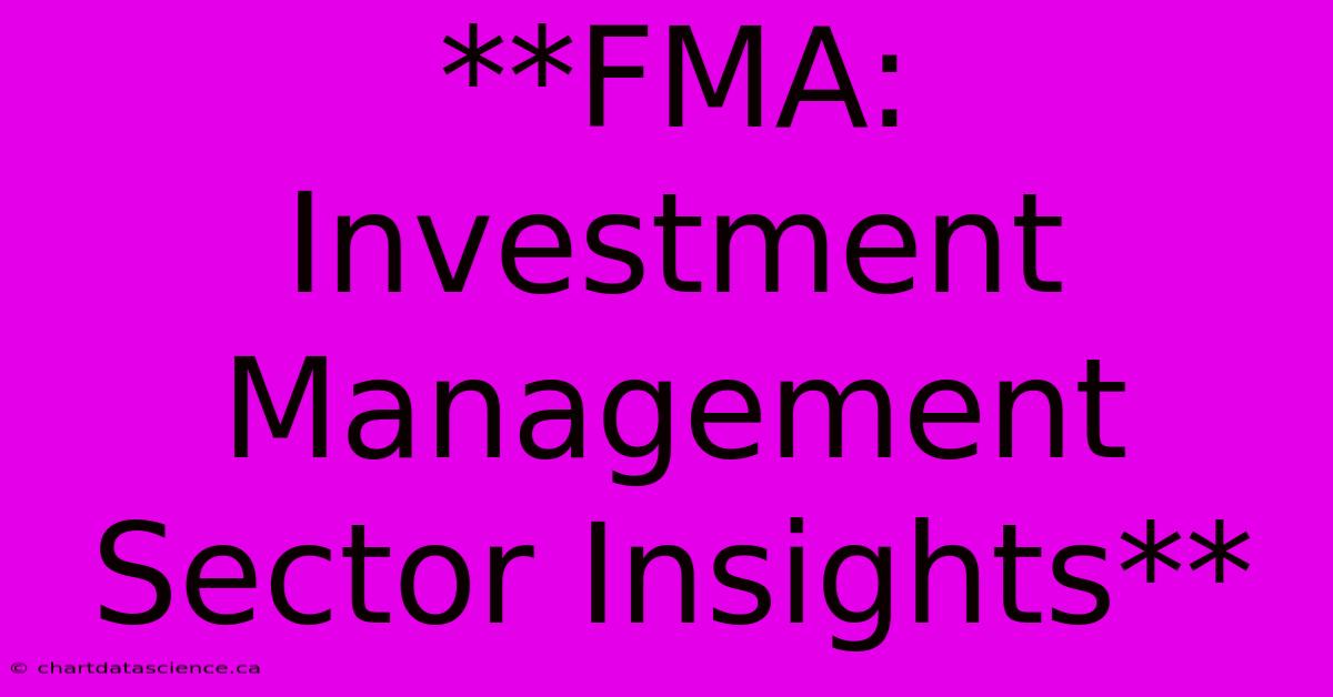 **FMA: Investment Management Sector Insights** 