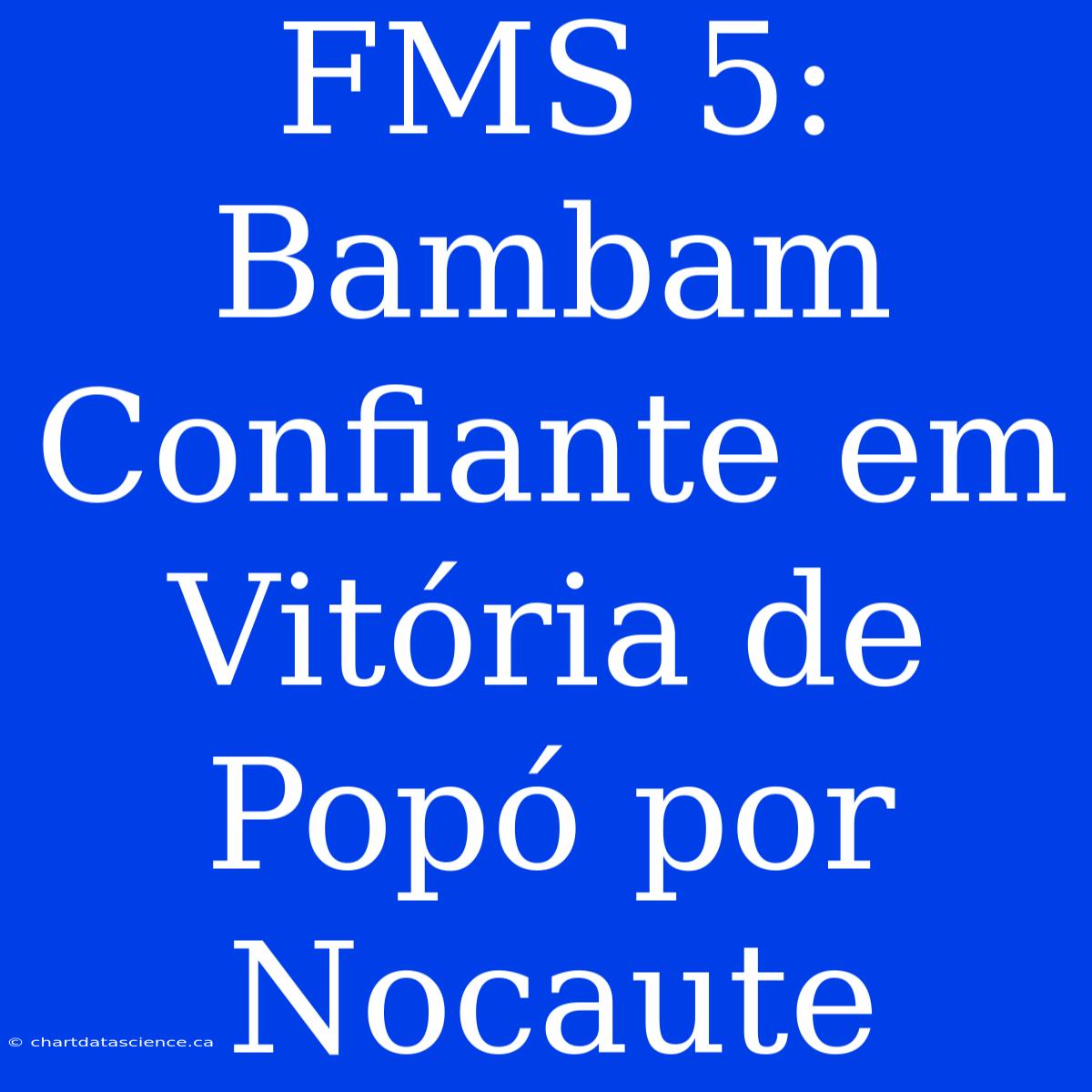 FMS 5: Bambam Confiante Em Vitória De Popó Por Nocaute