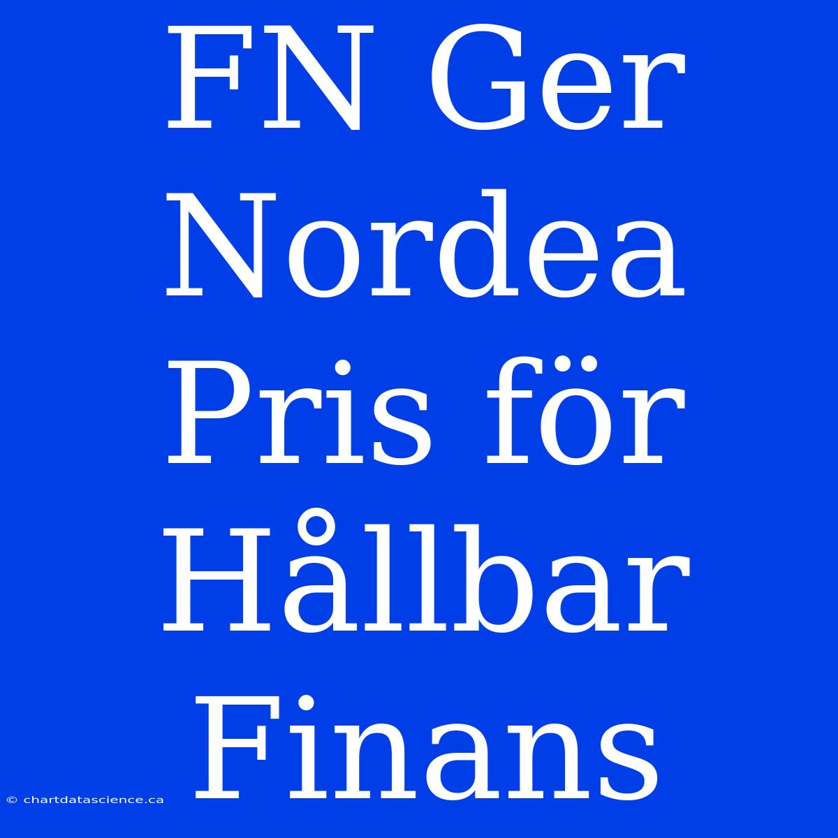 FN Ger Nordea Pris För Hållbar Finans