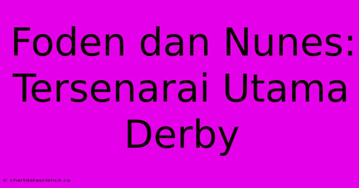 Foden Dan Nunes:  Tersenarai Utama Derby