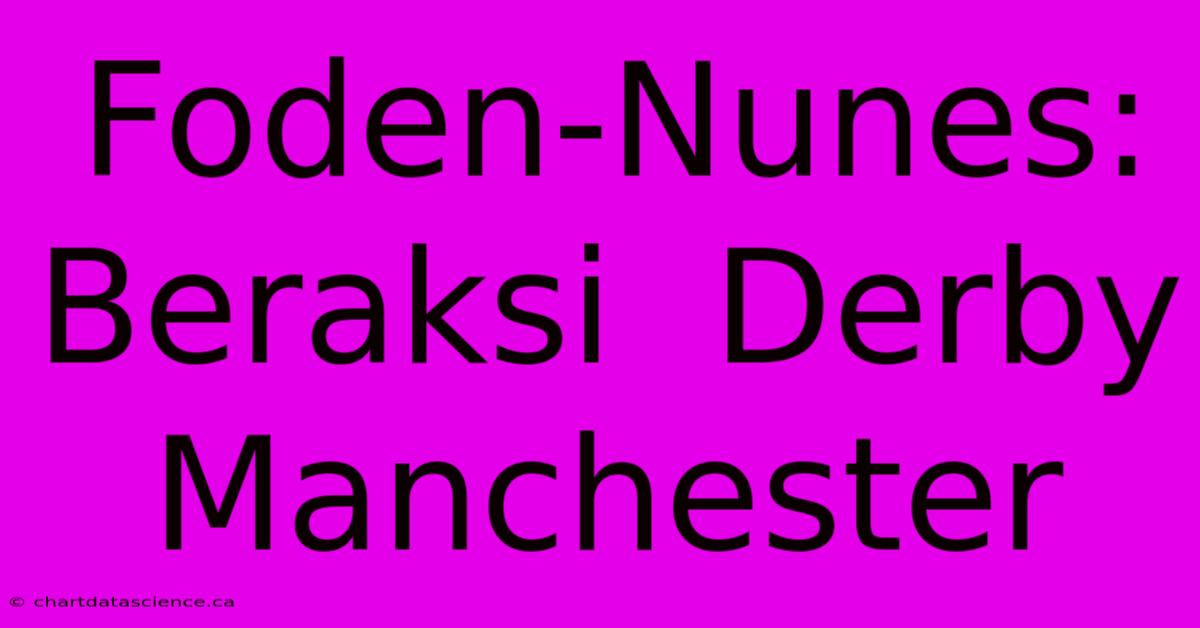 Foden-Nunes:  Beraksi  Derby Manchester