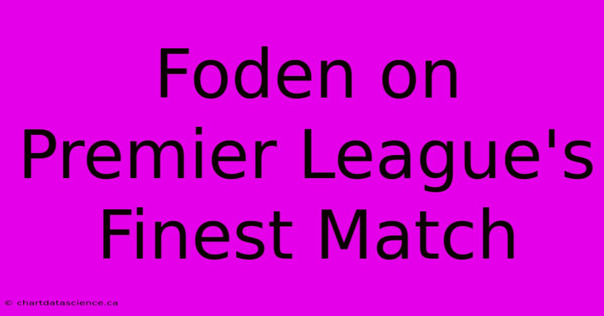 Foden On Premier League's Finest Match