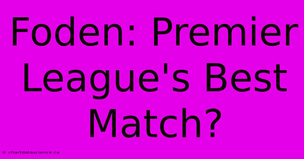 Foden: Premier League's Best Match?