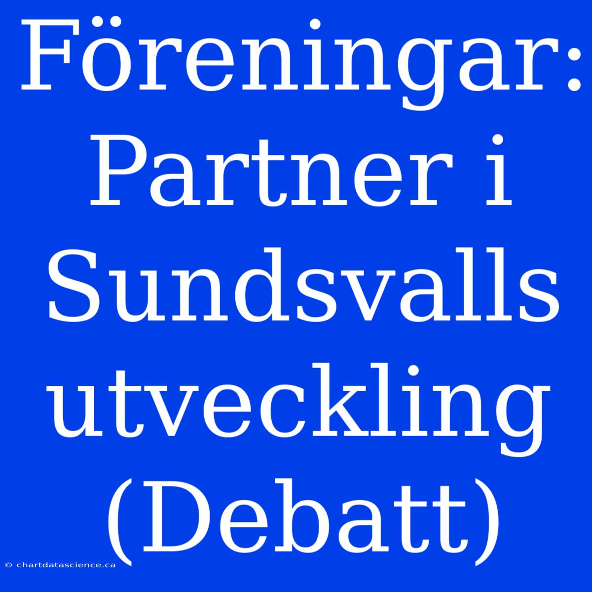 Föreningar: Partner I Sundsvalls Utveckling (Debatt)