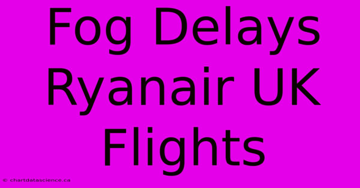 Fog Delays Ryanair UK Flights