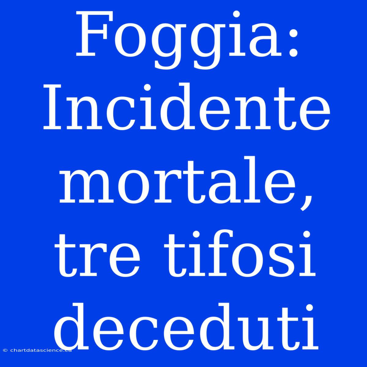 Foggia: Incidente Mortale, Tre Tifosi Deceduti