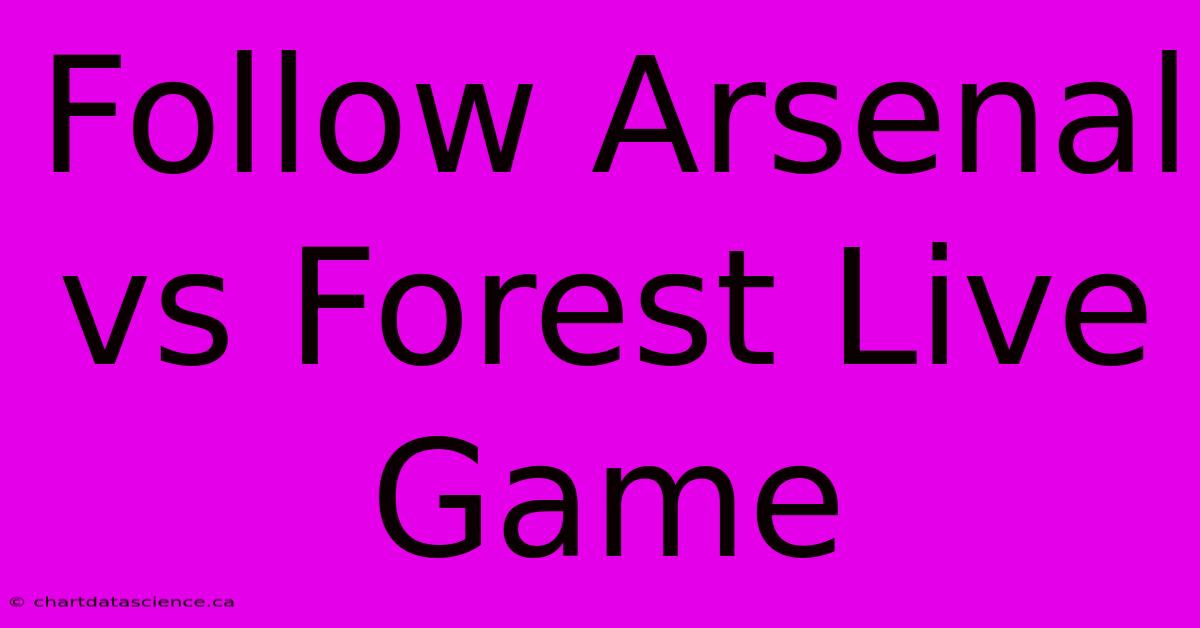 Follow Arsenal Vs Forest Live Game