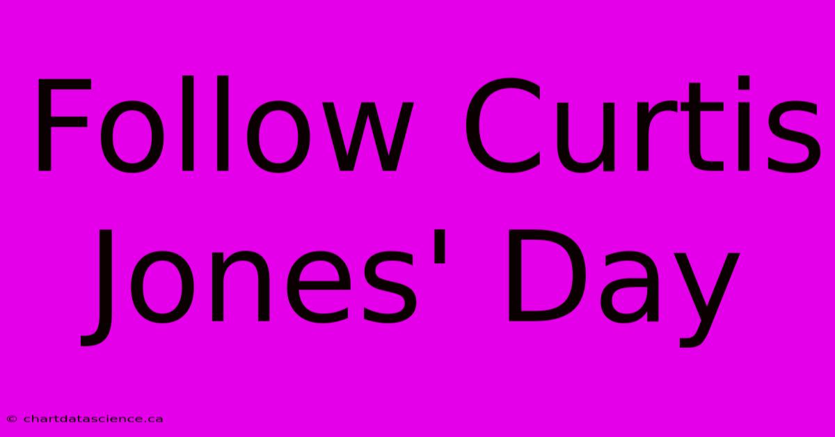 Follow Curtis Jones' Day