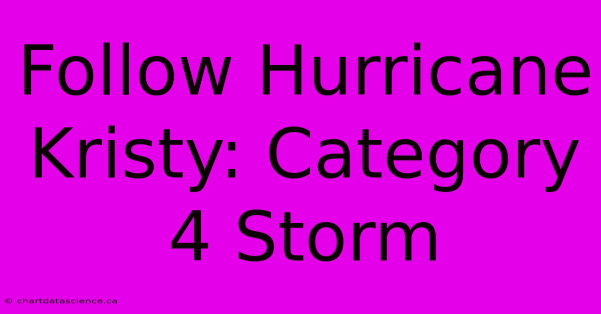 Follow Hurricane Kristy: Category 4 Storm 