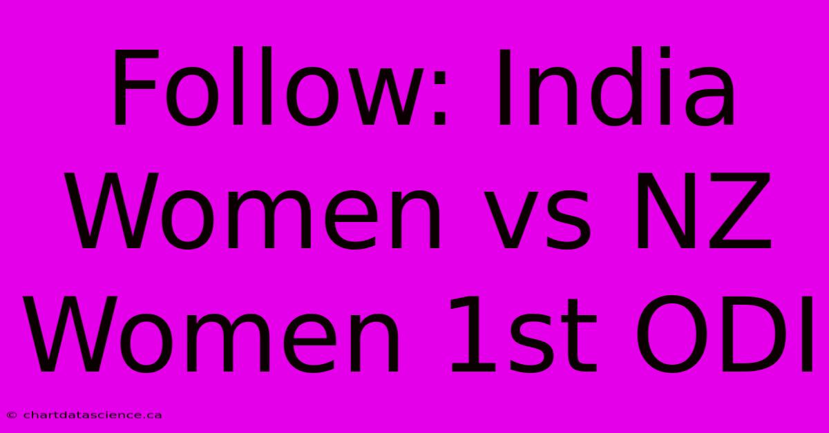 Follow: India Women Vs NZ Women 1st ODI