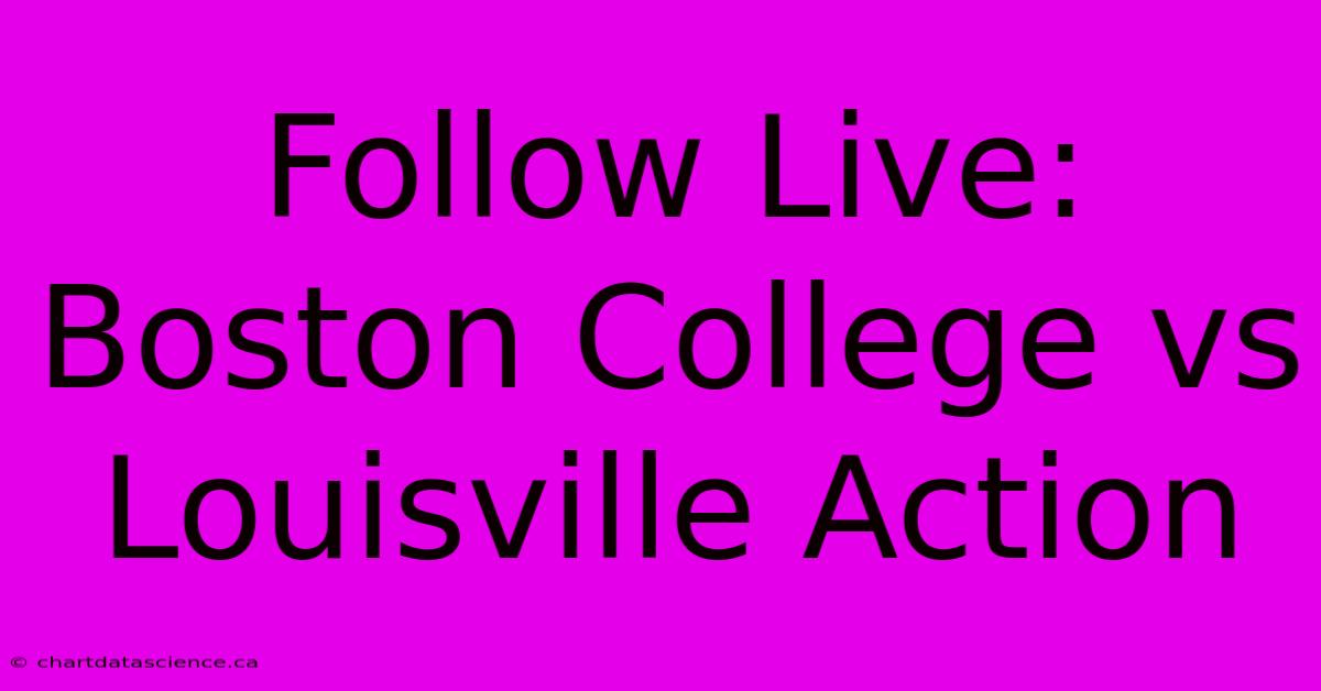 Follow Live: Boston College Vs Louisville Action 