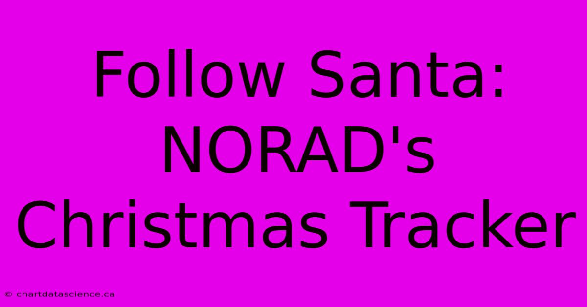 Follow Santa: NORAD's Christmas Tracker