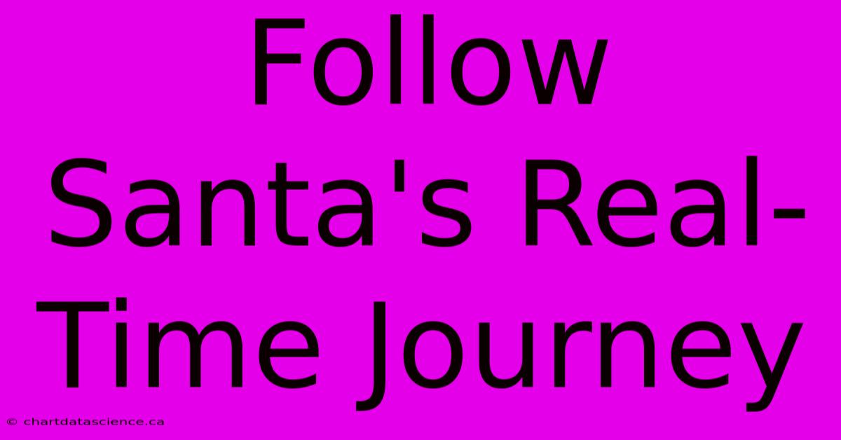 Follow Santa's Real-Time Journey