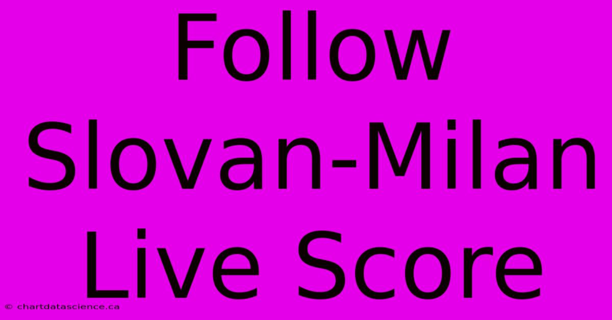 Follow Slovan-Milan Live Score