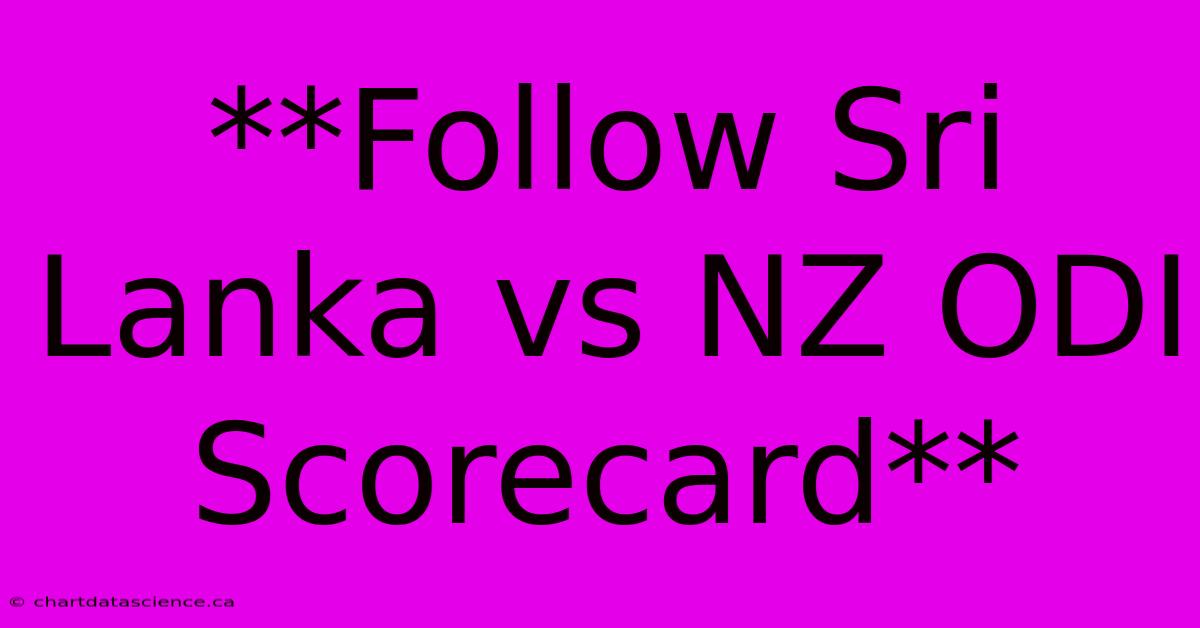 **Follow Sri Lanka Vs NZ ODI Scorecard**