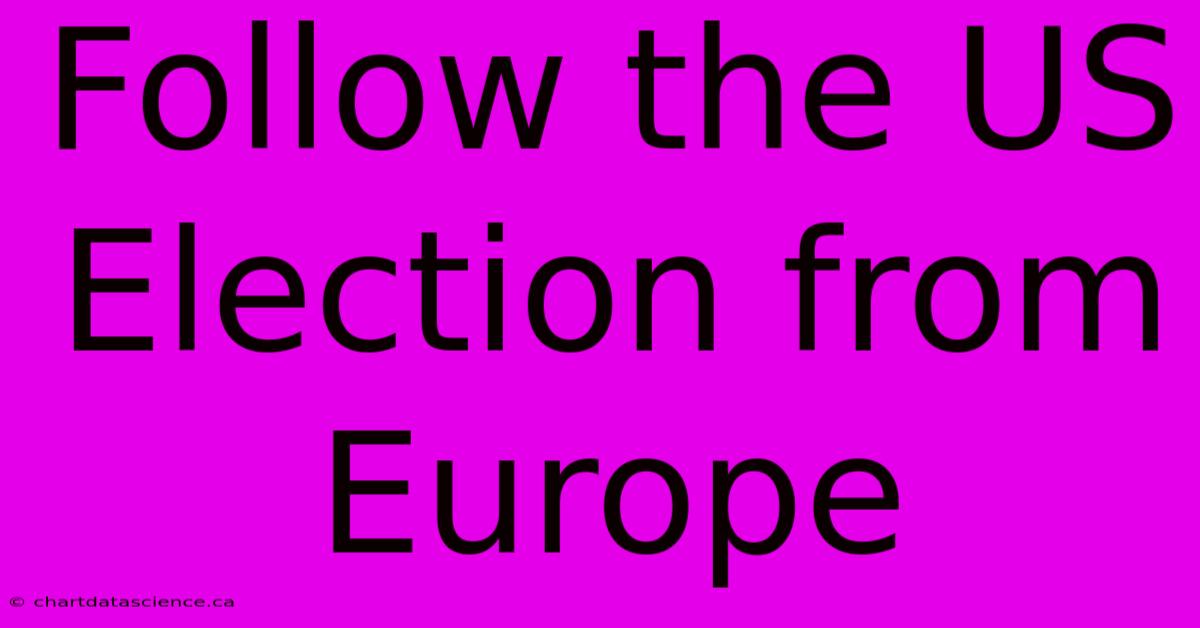 Follow The US Election From Europe