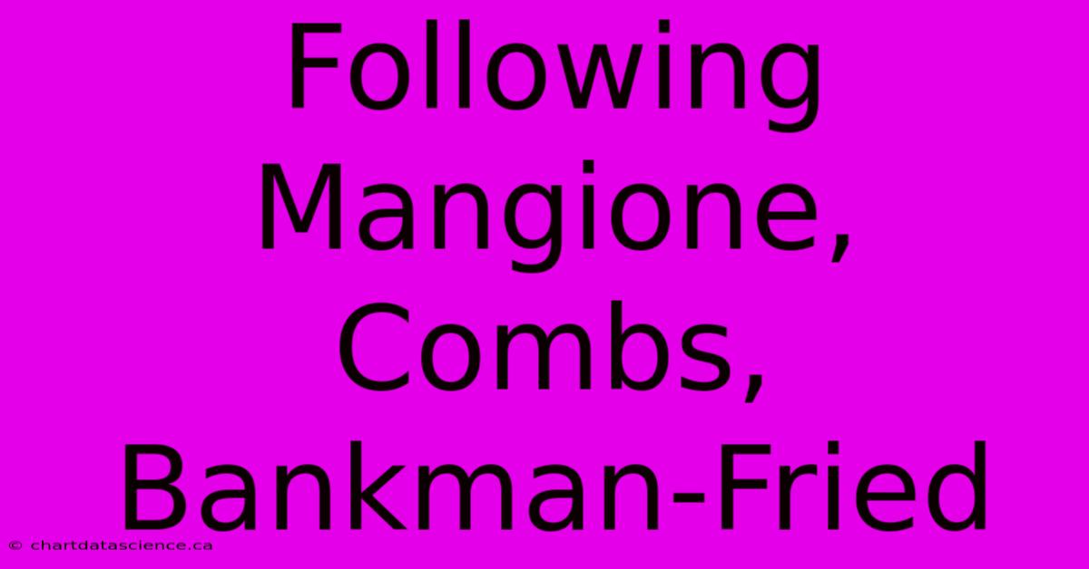 Following Mangione, Combs, Bankman-Fried