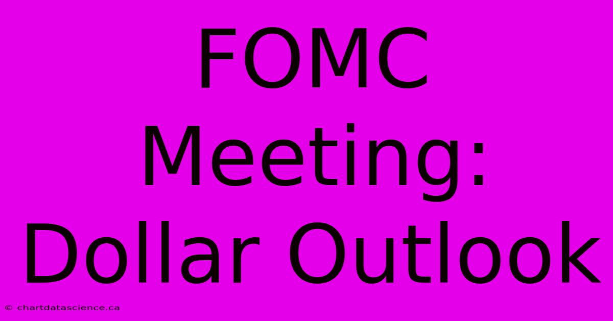 FOMC Meeting: Dollar Outlook