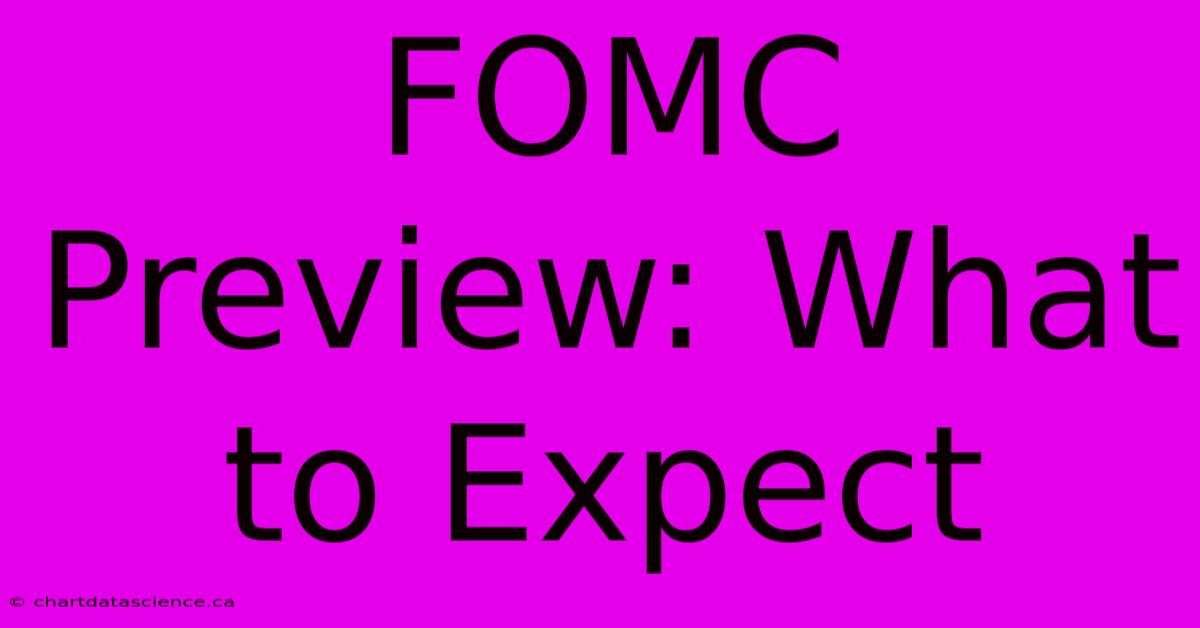 FOMC Preview: What To Expect