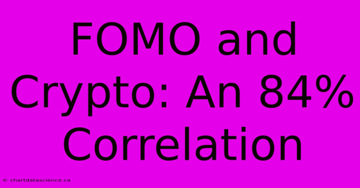 FOMO And Crypto: An 84% Correlation