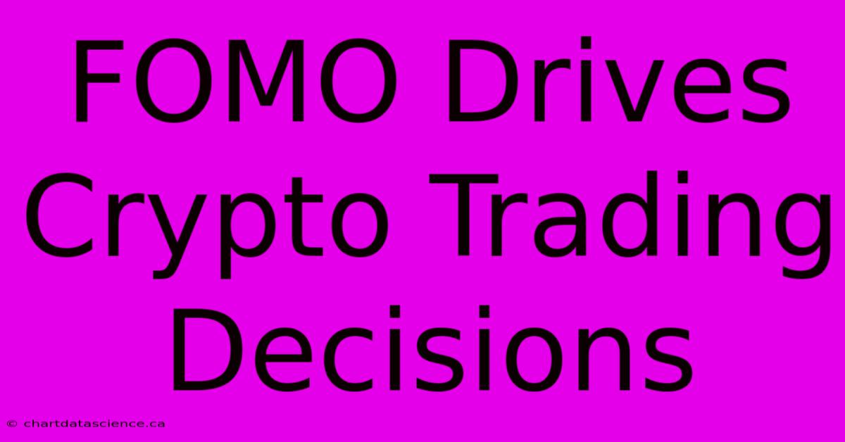 FOMO Drives Crypto Trading Decisions