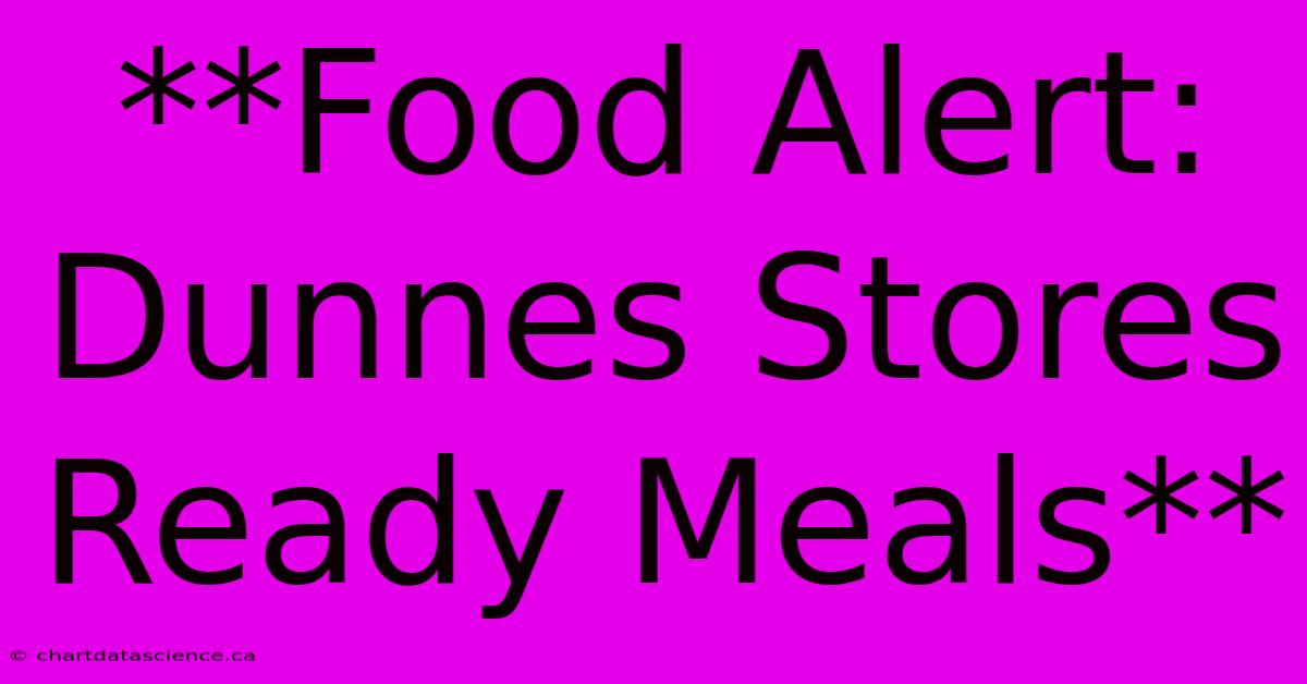 **Food Alert: Dunnes Stores Ready Meals**