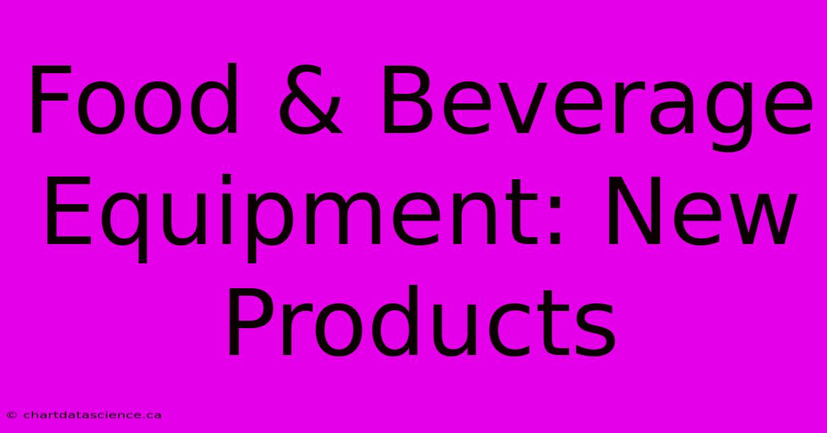 Food & Beverage Equipment: New Products