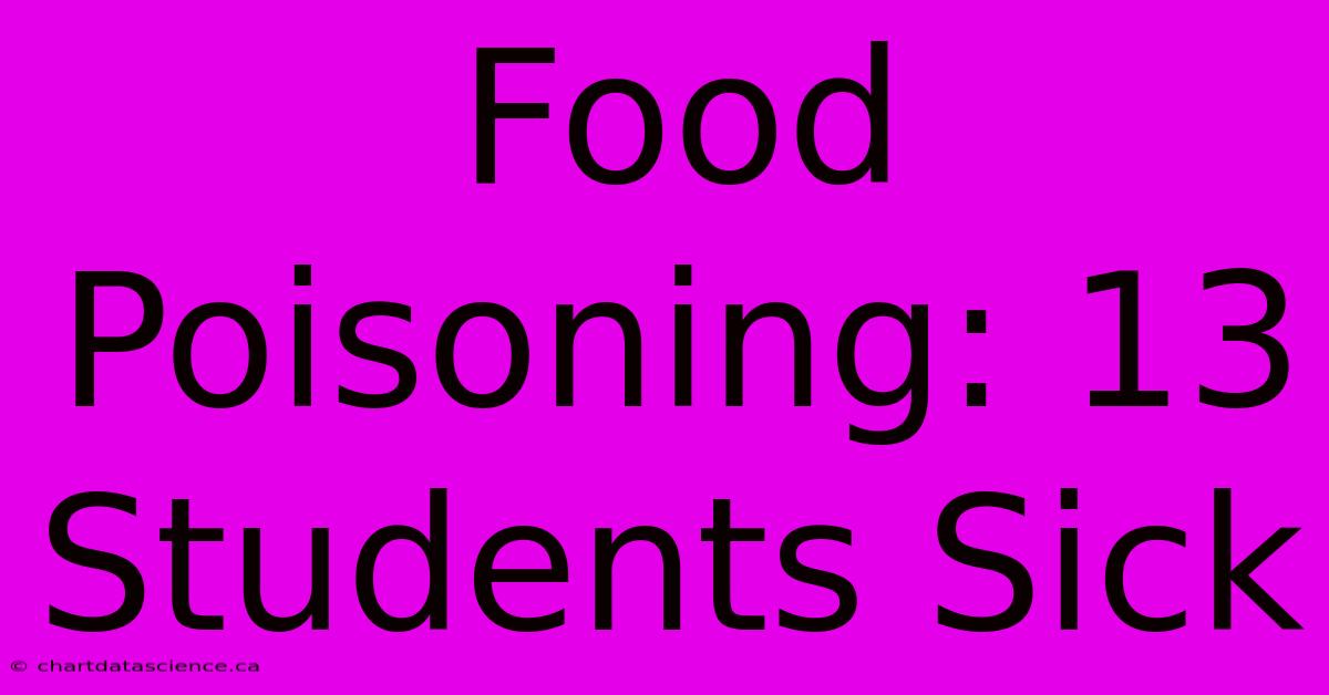 Food Poisoning: 13 Students Sick