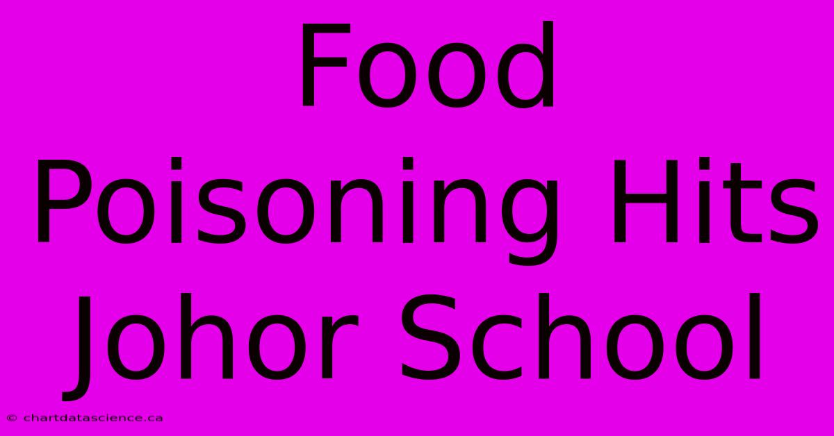 Food Poisoning Hits Johor School