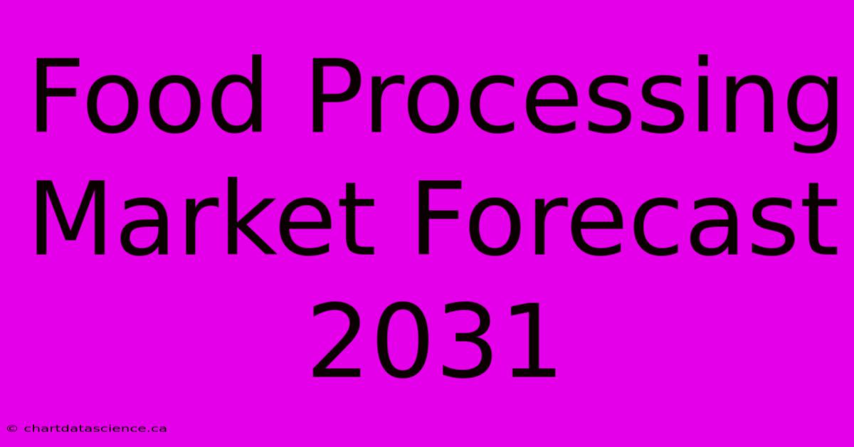 Food Processing Market Forecast 2031