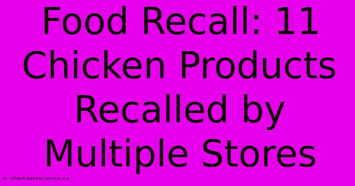 Food Recall: 11 Chicken Products Recalled By Multiple Stores