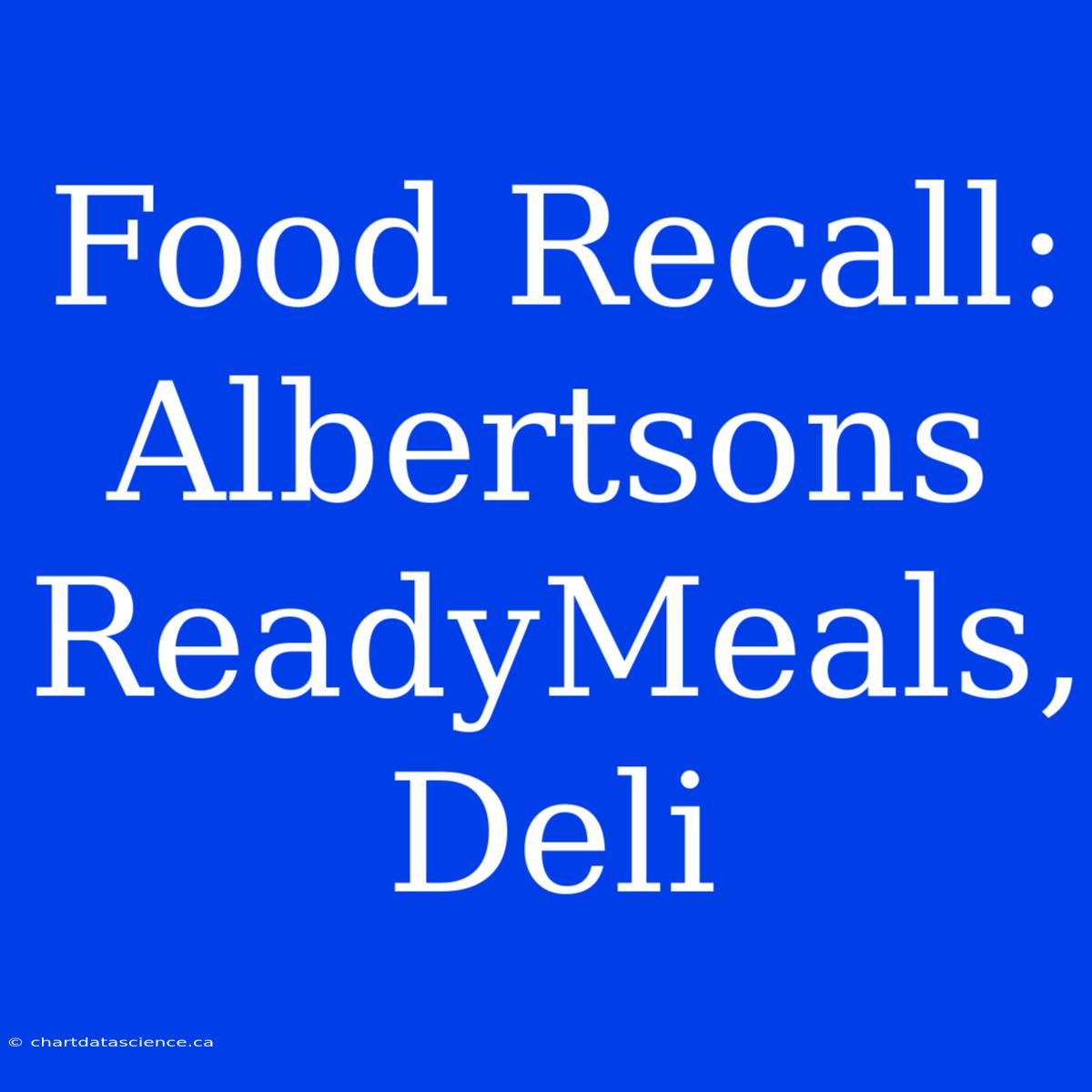 Food Recall: Albertsons ReadyMeals, Deli