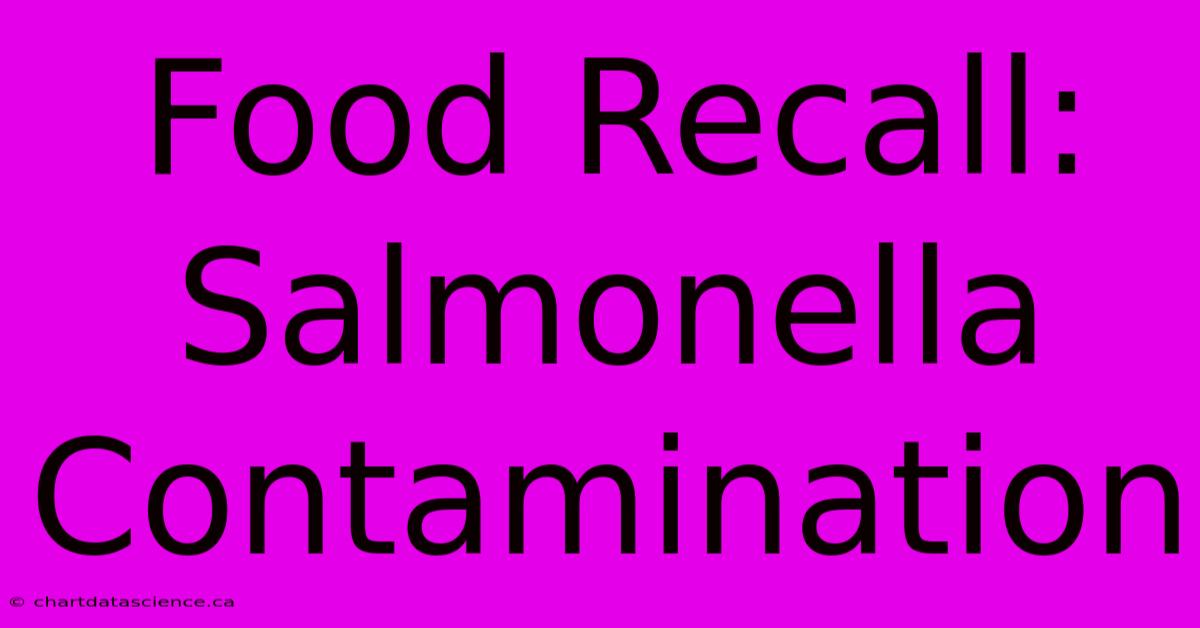 Food Recall: Salmonella Contamination