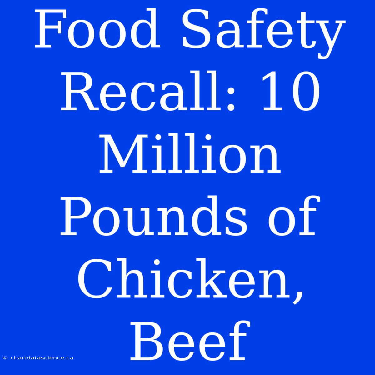 Food Safety Recall: 10 Million Pounds Of Chicken, Beef