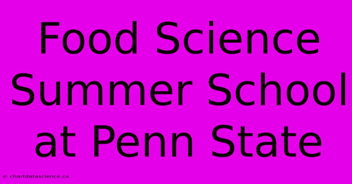 Food Science Summer School At Penn State