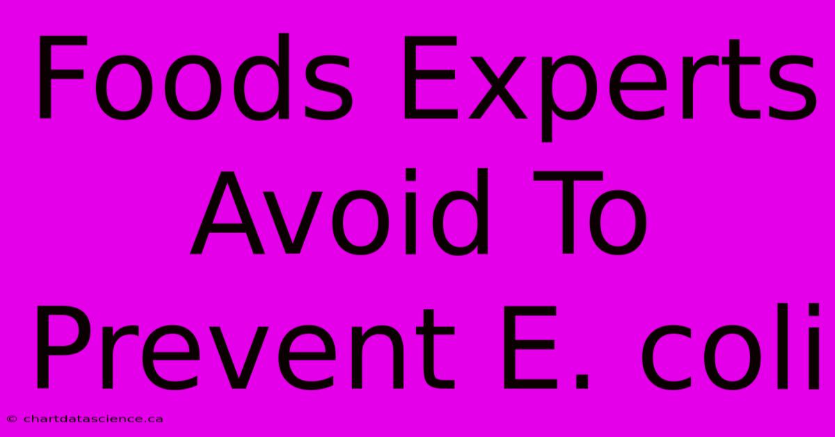 Foods Experts Avoid To Prevent E. Coli