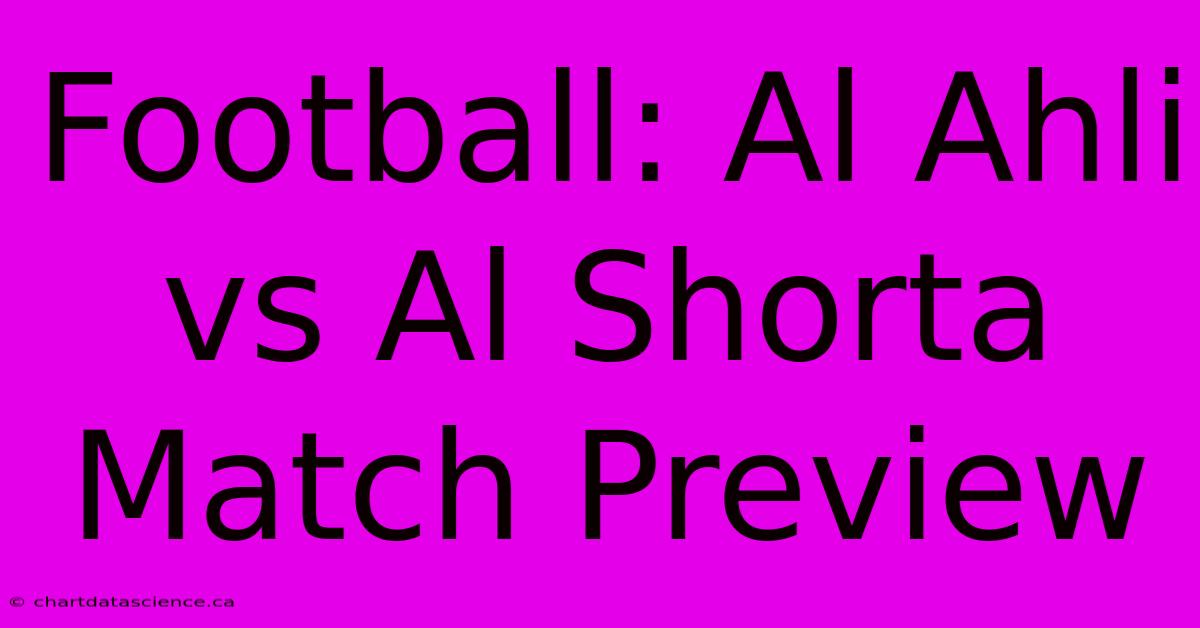 Football: Al Ahli Vs Al Shorta Match Preview