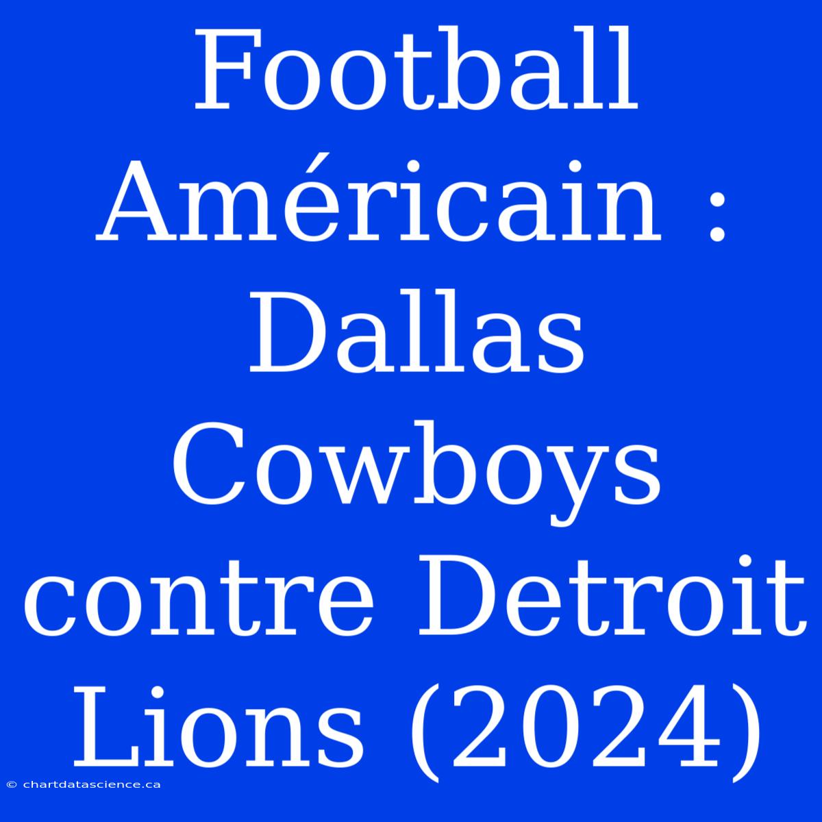 Football Américain : Dallas Cowboys Contre Detroit Lions (2024)