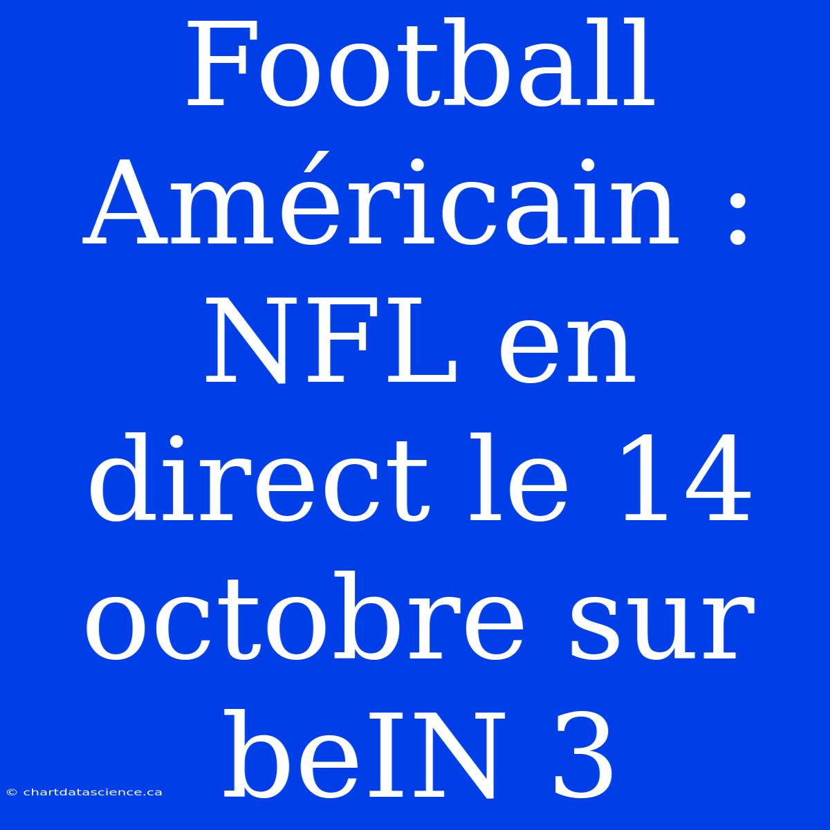 Football Américain : NFL En Direct Le 14 Octobre Sur BeIN 3