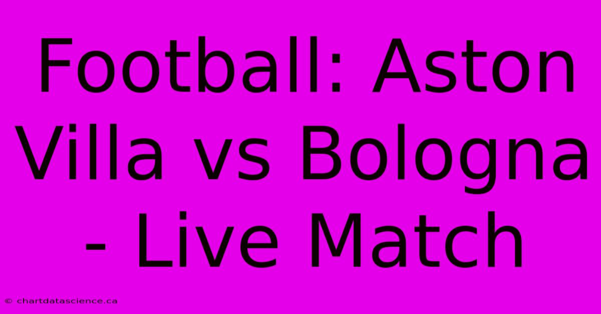 Football: Aston Villa Vs Bologna - Live Match