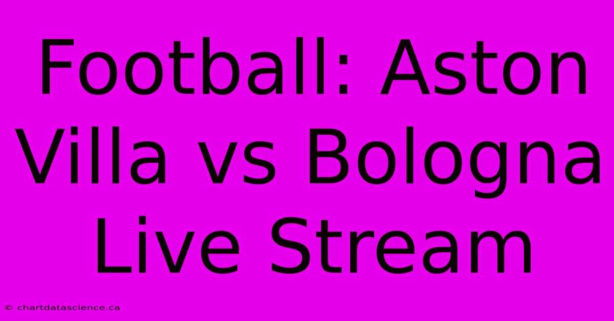 Football: Aston Villa Vs Bologna Live Stream