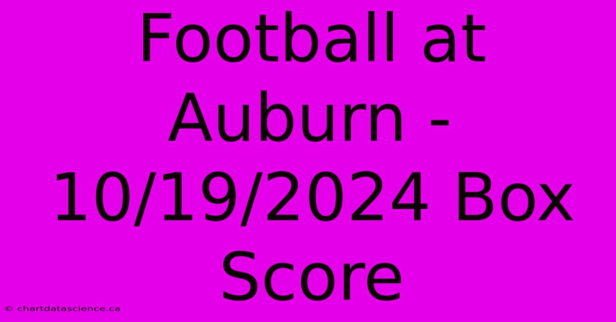 Football At Auburn - 10/19/2024 Box Score