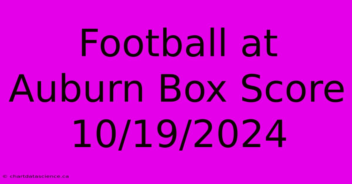 Football At Auburn Box Score 10/19/2024