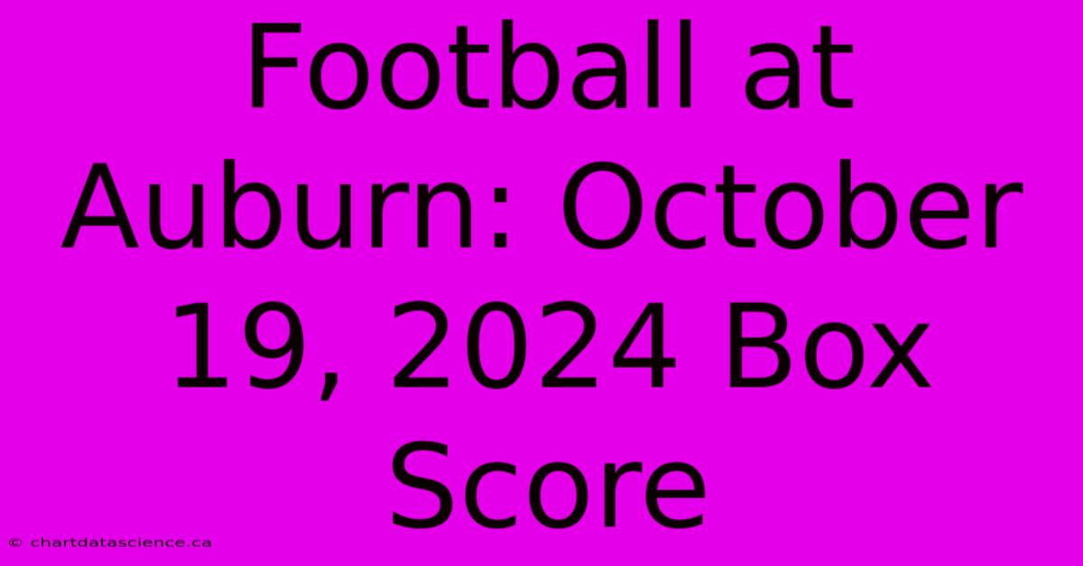 Football At Auburn: October 19, 2024 Box Score