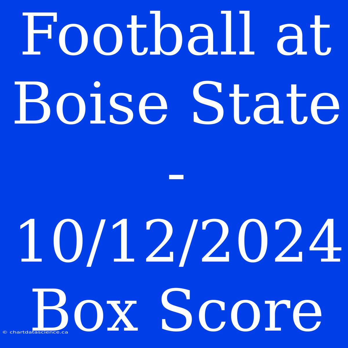 Football At Boise State - 10/12/2024 Box Score