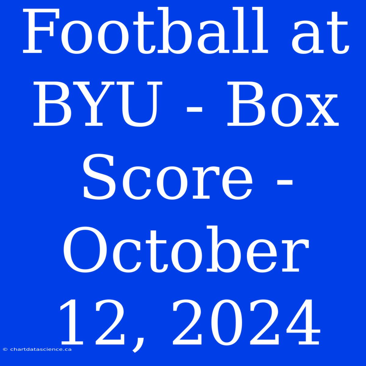 Football At BYU - Box Score - October 12, 2024