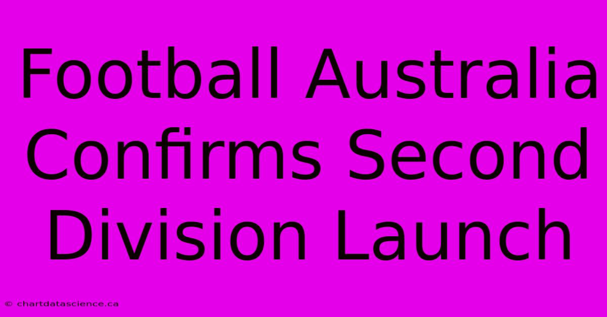 Football Australia Confirms Second Division Launch