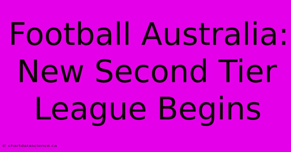 Football Australia: New Second Tier League Begins 